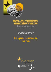 Lo que tu mente no ve [Sala Negra Escéptica]